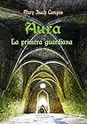 Aura. La primera guardiana by Mary Isach Campos