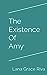 The Existence Of Amy by Lana Grace Riva