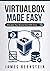 VirtualBox Made Easy: Virtualize Your Environment with Ease (Computers Made Easy Book 6)