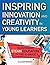 Inspiring Innovation and Creativity in Young Learners by Allison Bemiss