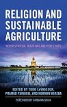 Religion and Sustainable Agriculture: World Spiritual Traditions and Food Ethics (Culture Of The Land) Religion and Sustainable Agriculture: World Spiritual Traditions and Food Ethics (Culture Of The Land)