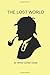 THE LOST WORLD: New Edition - The Lost World by Sir Arthur Conan Doyle (150th Anniversary Edition)