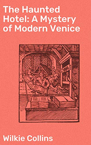 The Haunted Hotel: A Mystery of Modern Venice: Enriched edition. A Gothic Tale of Betrayal and Revenge in Haunted Venice