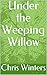 Under the Weeping Willow by Chris Winters