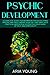 Psychic Development: A Complete Guide for Beginners for Developing Psychic Abilities, Finding Your Gift and Simplified Practical Meditation System for ... of Self and Spirituality (Empath Book 1)
