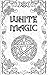 White Magic Spell Book: Wiccan White Magic Spell Book for Beginners