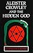 Aleister Crowley and the Hidden God by Kenneth Grant Aleister Crowley and the Hidden God by Kenneth Grant