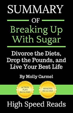 Summary of Breaking Up With Sugar: Divorce the Diets, Drop the Pounds, and Live Your Best Life