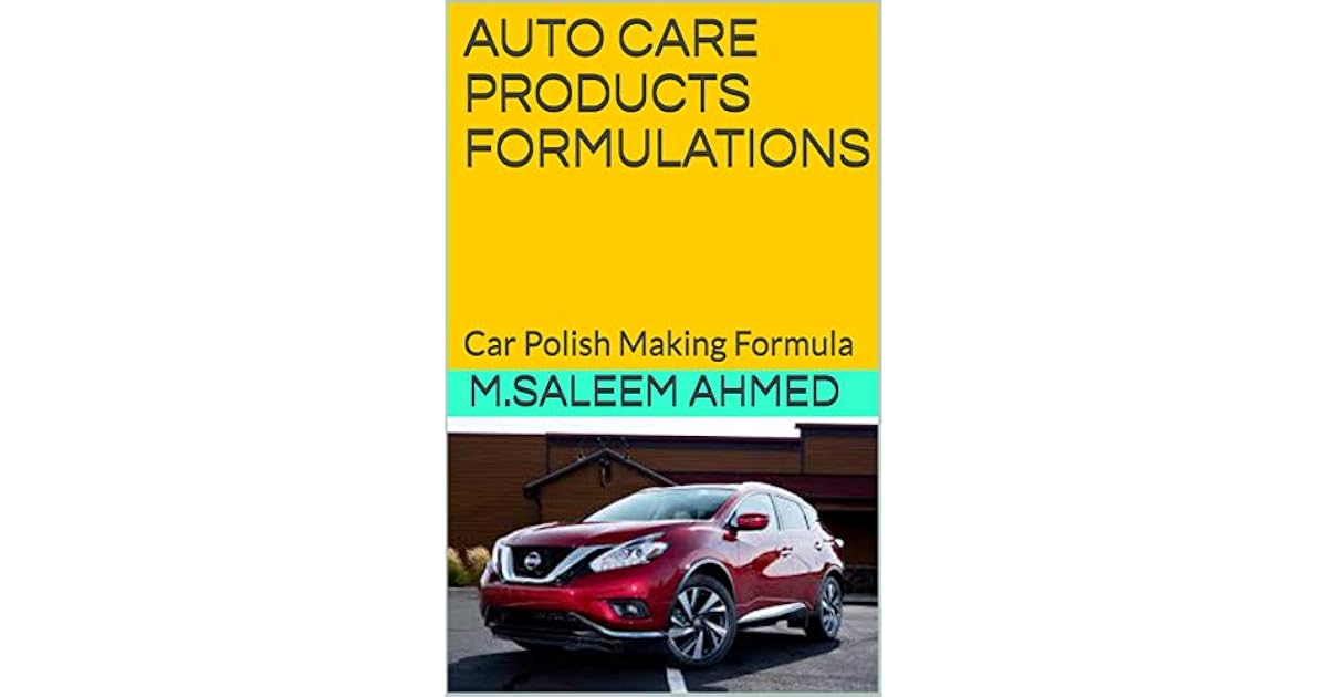 AUTO CARE PRODUCTS FORMULATIONS Car Polish Making Formula by M. Saleem