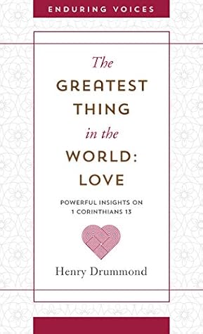 The Greatest Thing in the World: Love: Powerful Insights on 1 Corinthians 13 with Other Classic Addresses (Enduring Voices)
