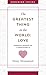 The Greatest Thing in the World: Love: Powerful Insights on 1 Corinthians 13 with Other Classic Addresses (Enduring Voices)