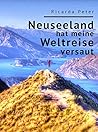 Neuseeland hat meine Weltreise versaut (German Edition)