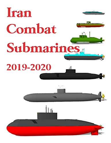 Iran Combat Submarines: 2019 - 2020 (Kindle Edition)