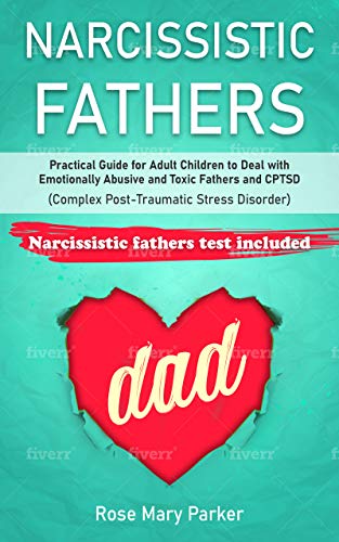Narcissistic Fathers: Practical Guide for Adult Children to Deal with Emotional Abusive and Toxic Fathers and CPTSD (Complex Post-Traumatic Stress Disorder) ... from Narcissistic Parent Abuse Book 2)