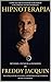 Hipnoterapia: Métodos, Técnicas & Filosofias de Freddy H. Jacquin