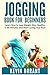 Jogging Book For Beginners: learn how to Lose Weight, Stay Healthy in 90 minutes and start loving your run!