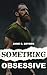 Something Obsessive: An Alpha Bodyguard Romance (Her Protector Book 2)
