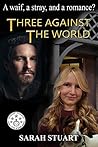 Three Against the World by Sarah Stuart Three Against the World by Sarah Stuart