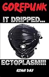 It Dripped Ectoplasm (GOREPUNK)