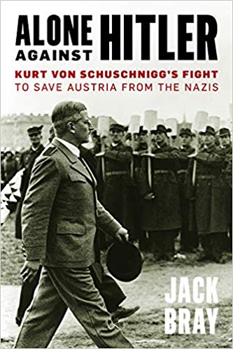 Alone Against Hitler: Kurt Von Schuschnigg's Fight to Save Austria from the Nazis (Hardcover)