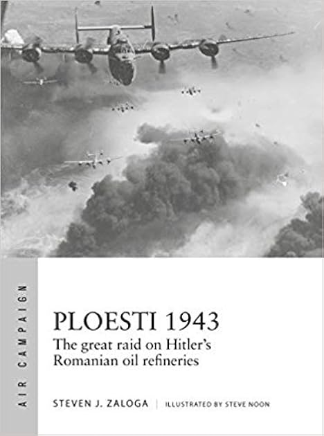 Ploesti 1943: The great raid on Hitler's Romanian oil refineries (Air Campaign)