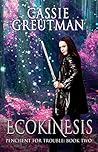 Ecokinesis (Penchant for Trouble, #2)
