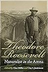 Theodore Roosevelt, Naturalist in the Arena