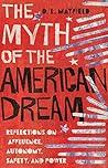 Book cover for The Myth of the American Dream: Reflections on Affluence, Autonomy, Safety, and Power