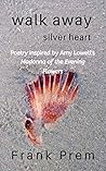 Walk Away Silver Heart (A Love Poetry Trilogy #1)