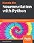 Hands-On Neuroevolution with Python: Build high-performing artificial neural network architectures using neuroevolution-based algorithms