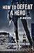 How to Defeat a Hero: A Novel