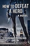 How to Defeat a Hero: A Novel (The Henchman's Survival Guide) How to Defeat a Hero: A Novel (The Henchman's Survival Guide)