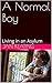 A Normal Boy: Living in an Asylum