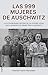 Las 999 mujeres de Auschwitz: La extraordinaria historia de las jóvenes judías que llegaron en el primer tren a Auschwitz (Spanish Edition)