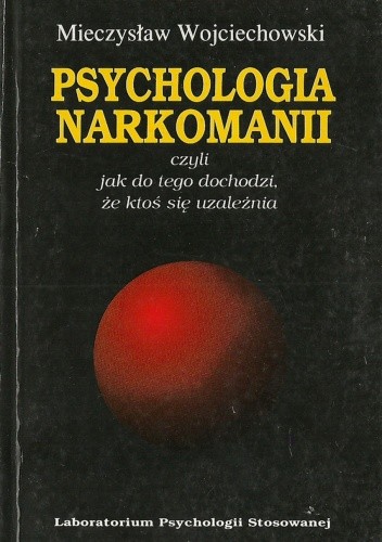 Psychologia narkomanii czyli Jak do tego dochodzi, że ktoś się uzależnia