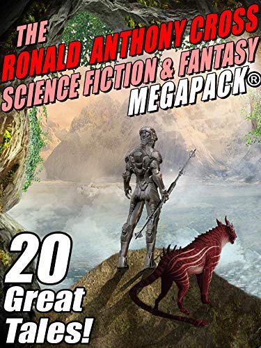 The Ronald Anthony Cross Science Fiction & Fantasy MEGAPACK®: 20 Great Tales (Kindle Edition)