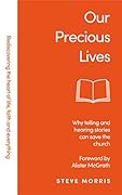Our Precious Lives: Why Telling and Hearing Stories can Save the Church