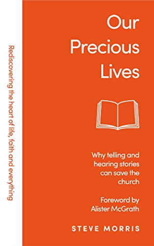 Our Precious Lives: Why Telling and Hearing Stories can Save the Church (Kindle Edition)