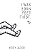 I Was Born Feet First by Neiry Jacob