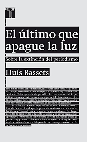 Portada de El último que apague la luz: Sobre la extinción del periodismo, de Lluís Bassets
