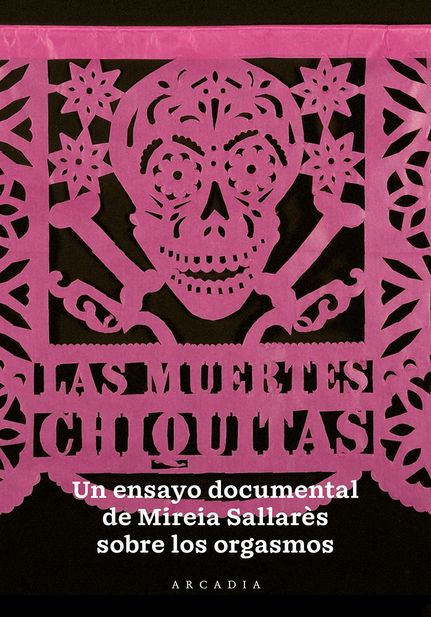 Las Muertes Chiquitas. Un ensayo documental sobre los orgasmos (Paperback)
