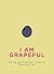 I Am Grapeful: All the good...
