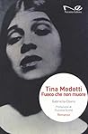 Tina Modotti. Fuoco che non muore by Gabriella Ebano