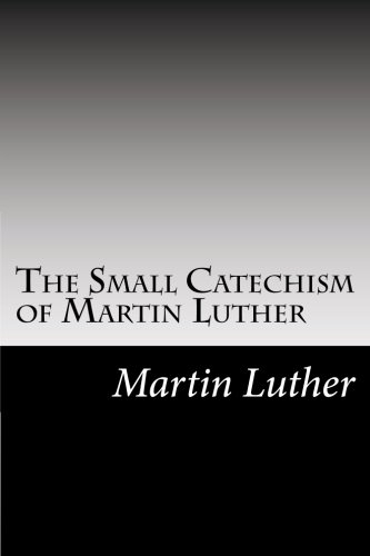 The Small Catechism of Martin Luther