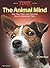 The Animal Mind: How They Think. How They Feel. How to Understand Them.