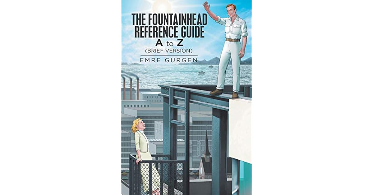 The Fountainhead Reference Guide A to Z by Emre Gurgen