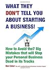 What They Don't Tell You About Starting A Business: How to Avoid the 7 Big Mistakes that will Stop your Personal Business Dead in its Track