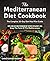 The Mediterranean Diet Cookbook: The Complete 30-Day Diet Meal Plan Guide. Quick and Easy Mediterranean Diet Recipes for Weight Loss. Enjoy The Taste Of The Mediterranean.