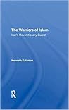 The Warriors of Islam: Iran's Revolutionary Guard