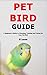 Pet Bird Guide: A Beginner'...